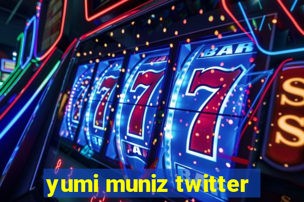 yumi muniz twitter
